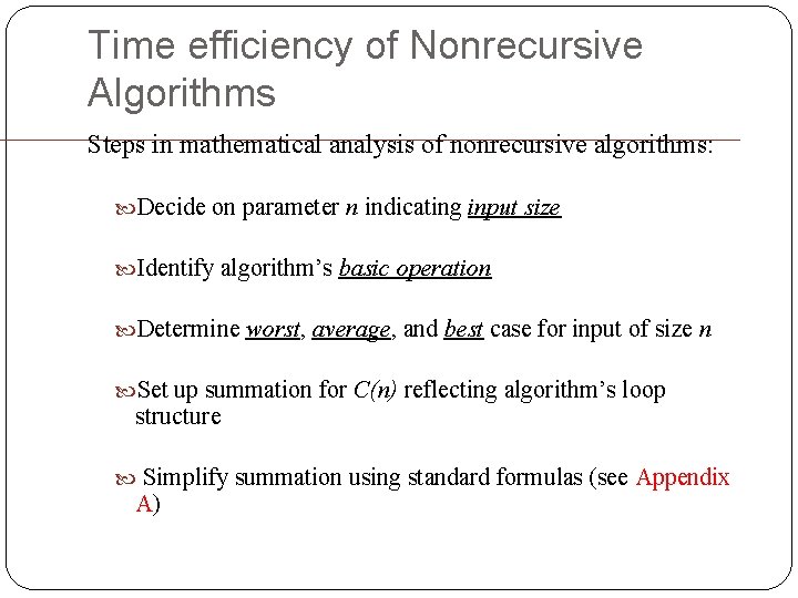 Time efficiency of Nonrecursive Algorithms Steps in mathematical analysis of nonrecursive algorithms: Decide on