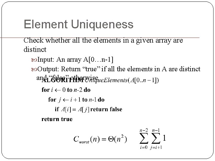 Element Uniqueness Check whether all the elements in a given array are distinct Input: