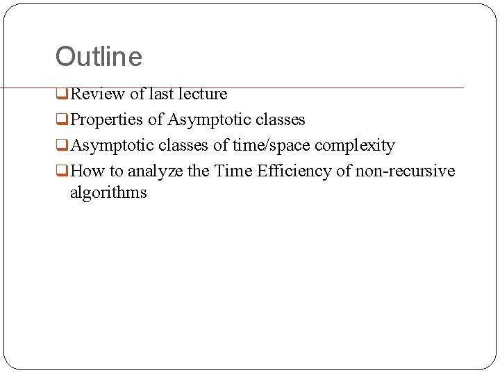 Outline q Review of last lecture q Properties of Asymptotic classes q Asymptotic classes