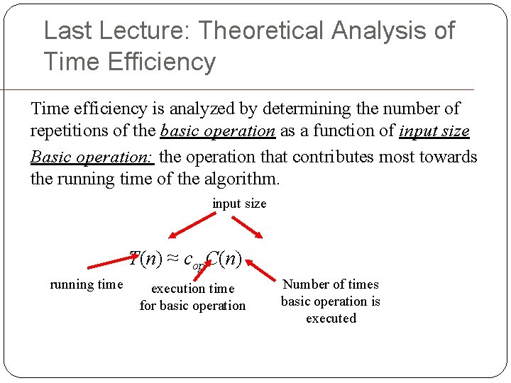 Last Lecture: Theoretical Analysis of Time Efficiency Time efficiency is analyzed by determining the