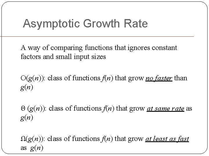 Asymptotic Growth Rate A way of comparing functions that ignores constant factors and small