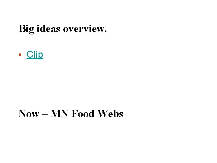 Big ideas overview. • Clip Now – MN Food Webs 