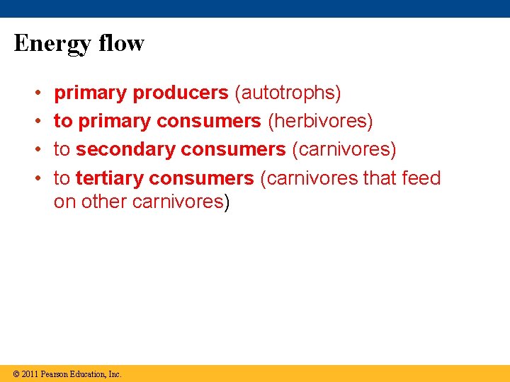 Energy flow • • primary producers (autotrophs) to primary consumers (herbivores) to secondary consumers
