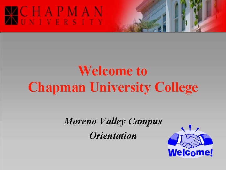Welcome to Chapman University College Moreno Valley Campus Orientation 