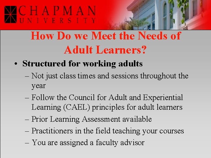 How Do we Meet the Needs of Adult Learners? • Structured for working adults