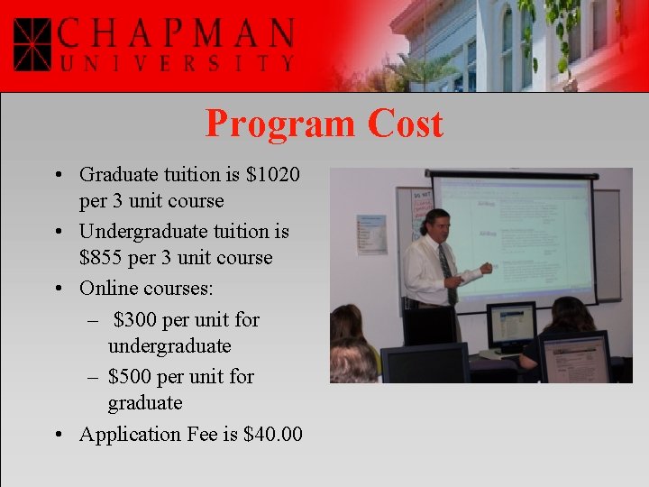 Program Cost • Graduate tuition is $1020 per 3 unit course • Undergraduate tuition
