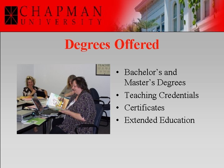 Degrees Offered • Bachelor’s and Master’s Degrees • Teaching Credentials • Certificates • Extended