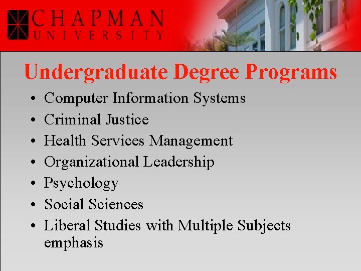 Undergraduate Degree Programs • • Computer Information Systems Criminal Justice Health Services Management Organizational
