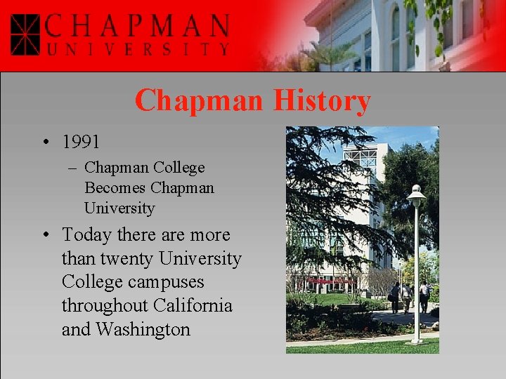 Chapman History • 1991 – Chapman College Becomes Chapman University • Today there are