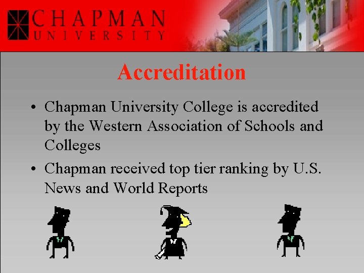 Accreditation • Chapman University College is accredited by the Western Association of Schools and