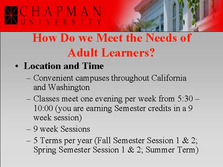 How Do we Meet the Needs of Adult Learners? • Location and Time –