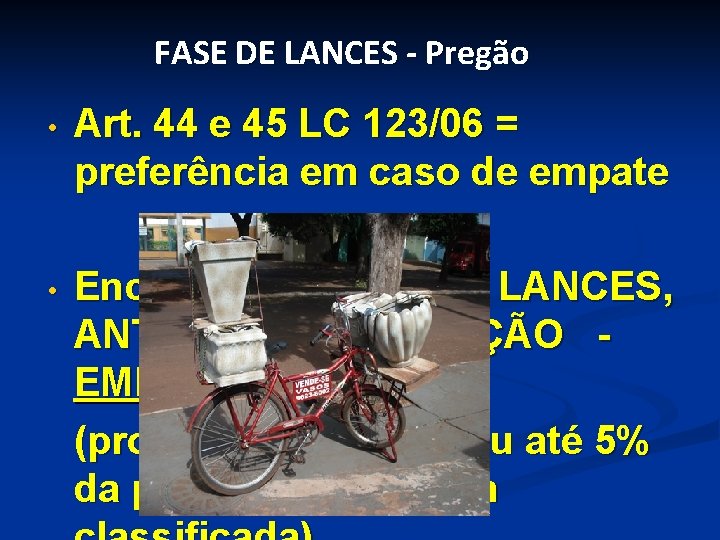 FASE DE LANCES - Pregão • Art. 44 e 45 LC 123/06 = preferência