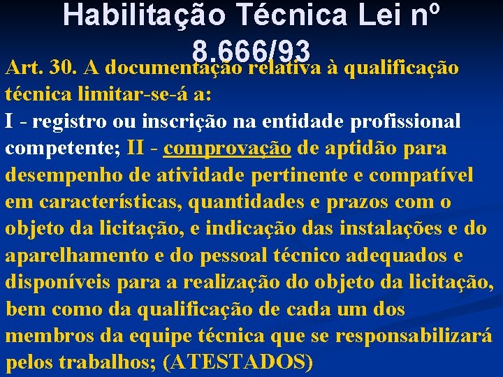 Habilitação Técnica Lei nº 8. 666/93 Art. 30. A documentação relativa à qualificação técnica
