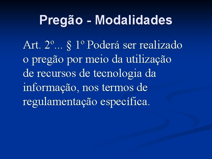 Pregão - Modalidades Art. 2º. . . § 1º Poderá ser realizado o pregão