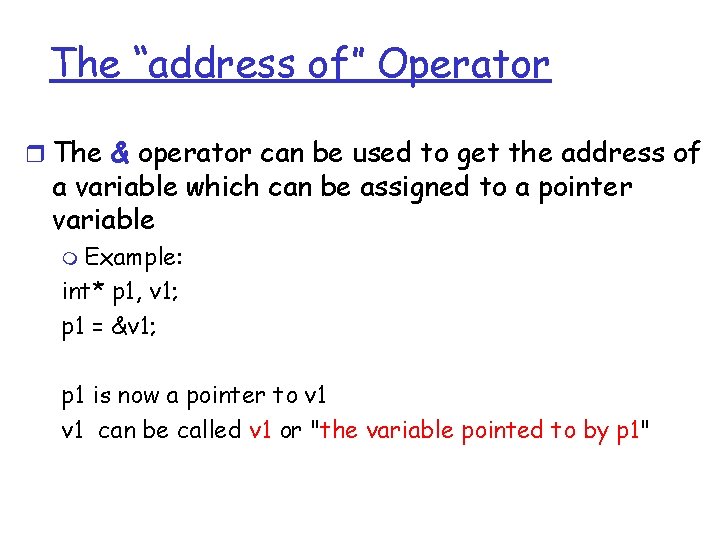 The “address of” Operator r The & operator can be used to get the