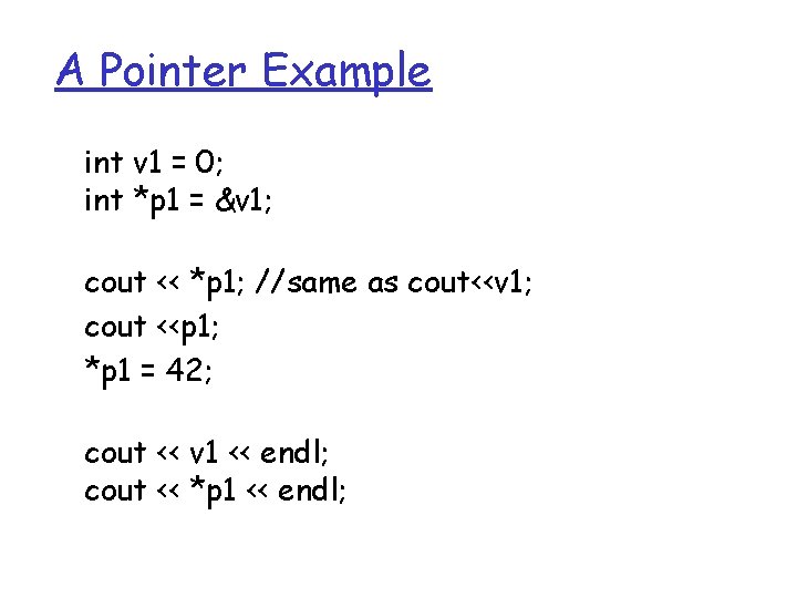 A Pointer Example int v 1 = 0; int *p 1 = &v 1;