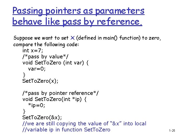 Passing pointers as parameters behave like pass by reference. Suppose we want to set