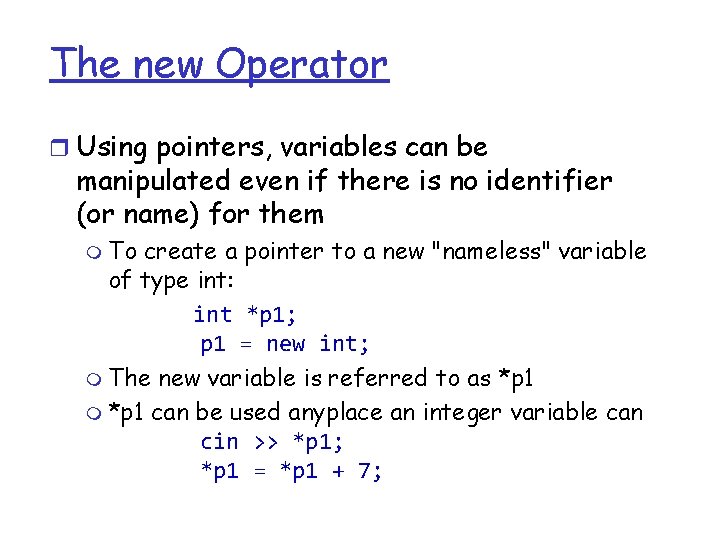 The new Operator r Using pointers, variables can be manipulated even if there is