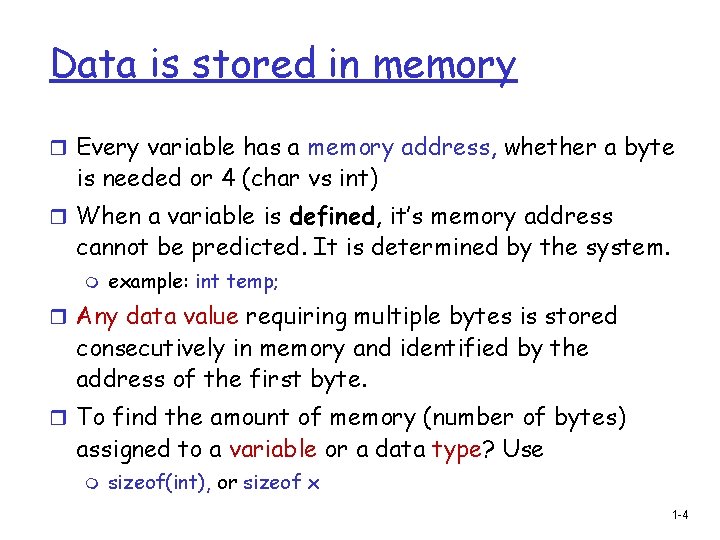 Data is stored in memory r Every variable has a memory address, whether a