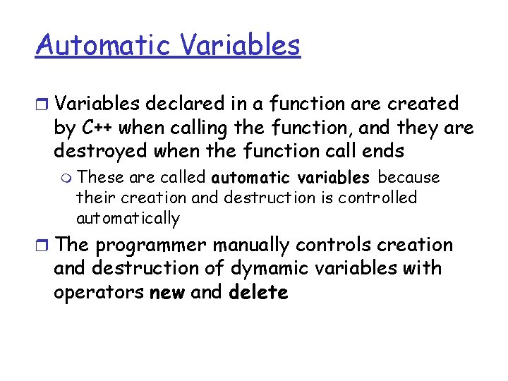 Automatic Variables r Variables declared in a function are created by C++ when calling