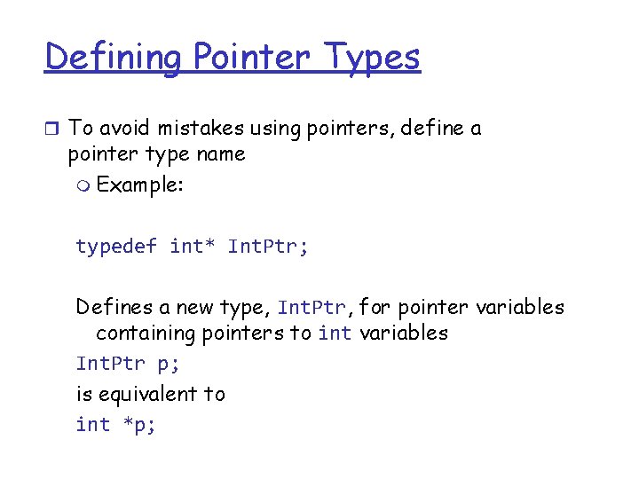 Defining Pointer Types r To avoid mistakes using pointers, define a pointer type name