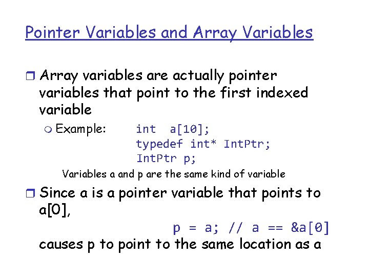 Pointer Variables and Array Variables r Array variables are actually pointer variables that point