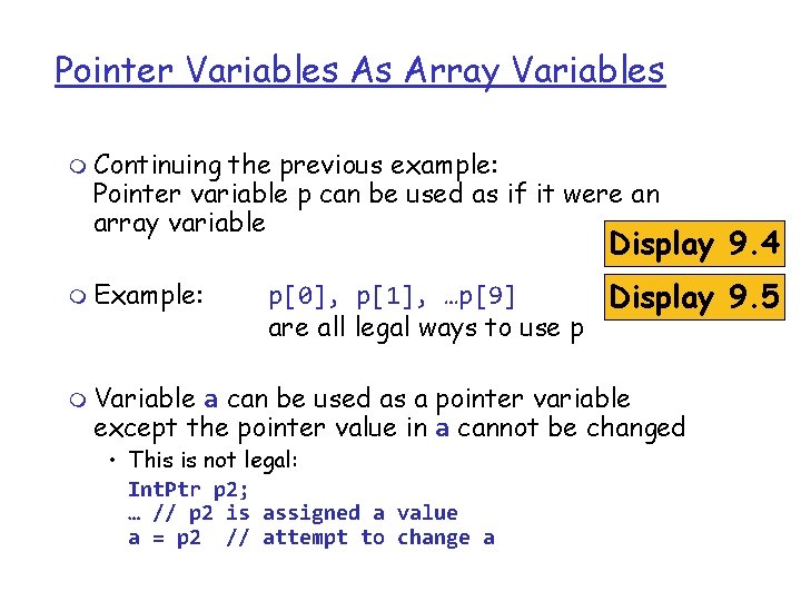 Pointer Variables As Array Variables m Continuing the previous example: Pointer variable p can