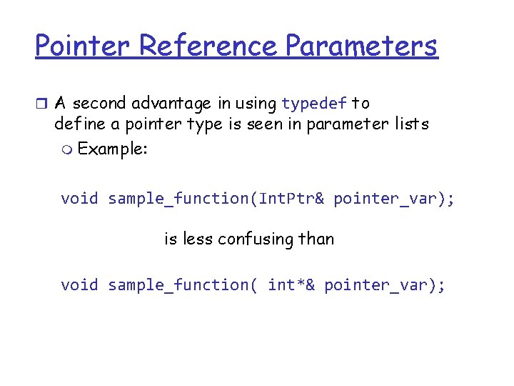 Pointer Reference Parameters r A second advantage in using typedef to define a pointer