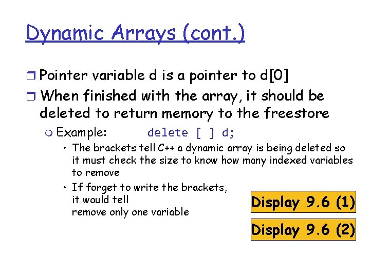 Dynamic Arrays (cont. ) r Pointer variable d is a pointer to d[0] r