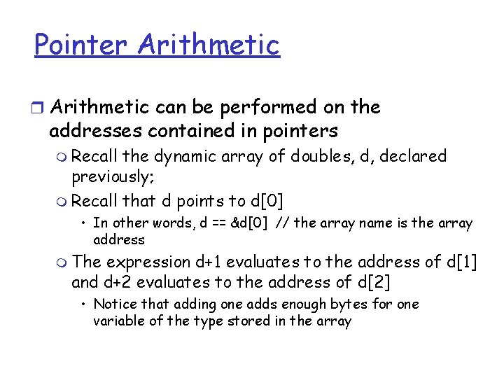 Pointer Arithmetic can be performed on the addresses contained in pointers m Recall the