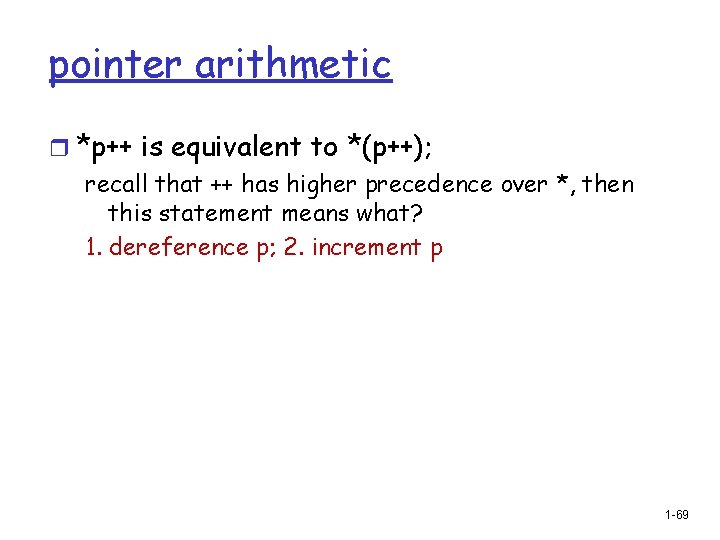 pointer arithmetic r *p++ is equivalent to *(p++); recall that ++ has higher precedence