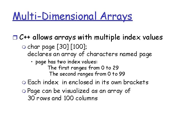 Multi-Dimensional Arrays r C++ allows arrays with multiple index values m char page [30]