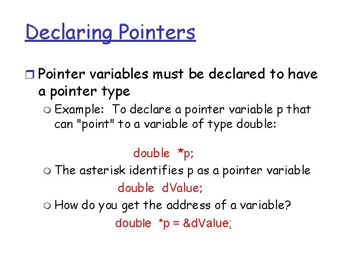 Declaring Pointers r Pointer variables must be declared to have a pointer type m