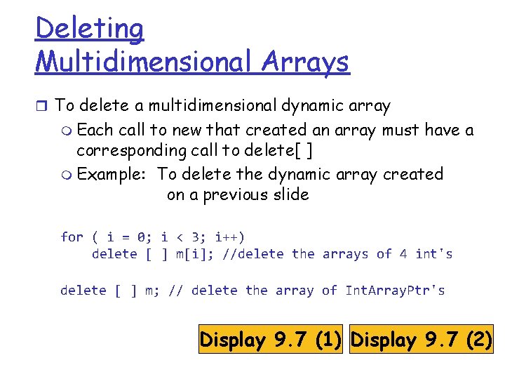 Deleting Multidimensional Arrays r To delete a multidimensional dynamic array m Each call to