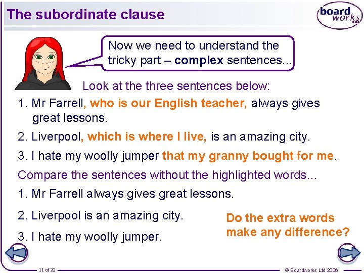 The subordinate clause Now we need to understand the tricky part – complex sentences.