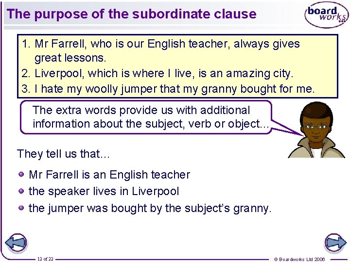 The purpose of the subordinate clause 1. Mr Farrell, who is our English teacher,