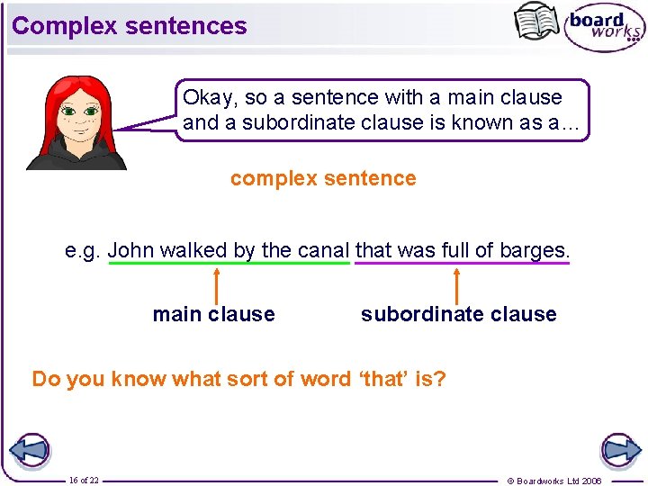 Complex sentences Okay, so a sentence with a main clause and a subordinate clause