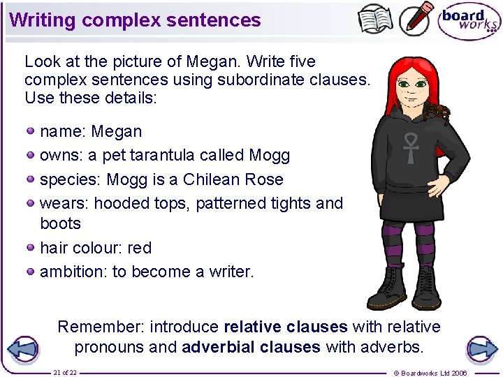 Writing complex sentences Look at the picture of Megan. Write five complex sentences using