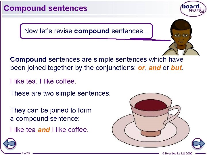 Compound sentences Now let’s revise compound sentences… Compound sentences are simple sentences which have