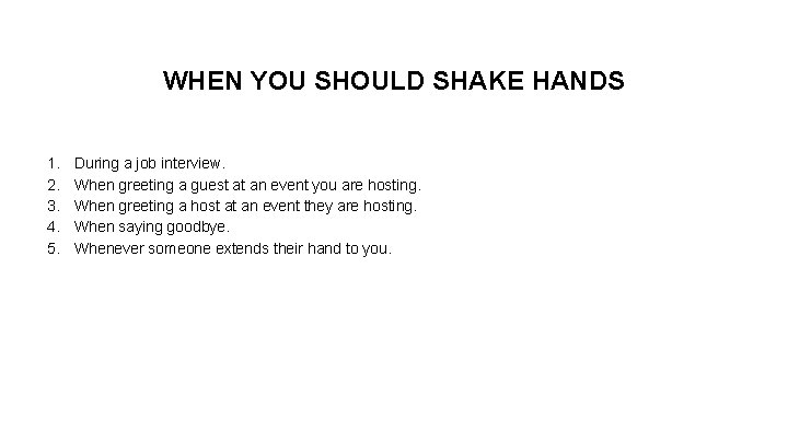 WHEN YOU SHOULD SHAKE HANDS 1. 2. 3. 4. 5. During a job interview.