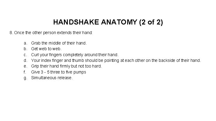 HANDSHAKE ANATOMY (2 of 2) 8. Once the other person extends their hand: a.