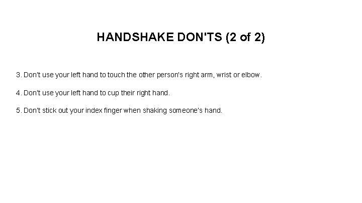 HANDSHAKE DON'TS (2 of 2) 3. Don’t use your left hand to touch the