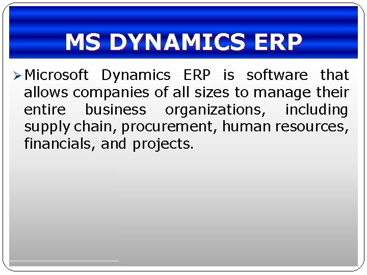 MS DYNAMICS ERP Ø Microsoft Dynamics ERP is software that allows companies of all