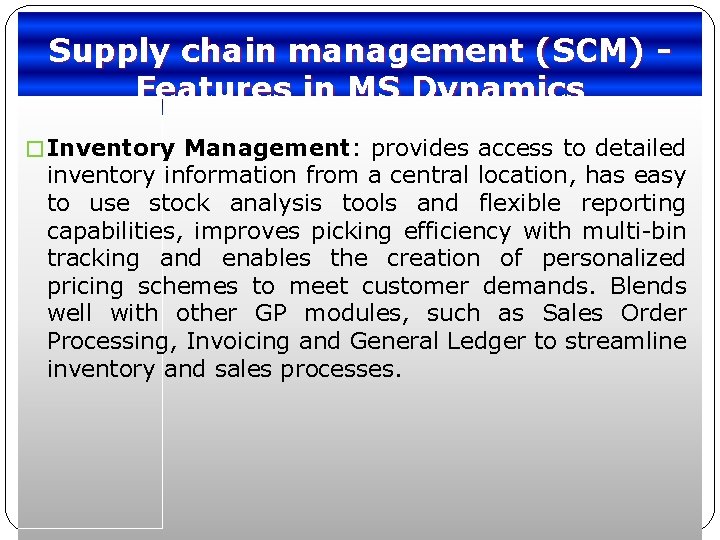 Supply chain management (SCM) Features in MS Dynamics � Inventory Management: provides access to
