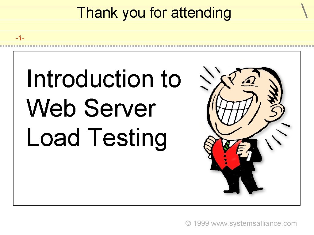 Thank you for attending -1 - Introduction to Web Server Load Testing © 1999