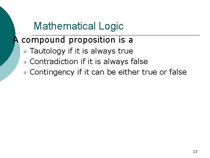 Mathematical Logic A compound proposition is a Tautology if it is always true Contradiction