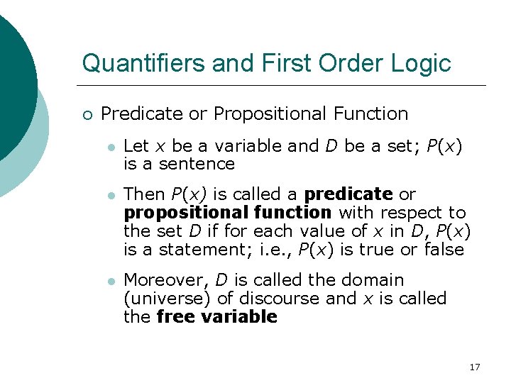 Quantifiers and First Order Logic Predicate or Propositional Function Let x be a variable