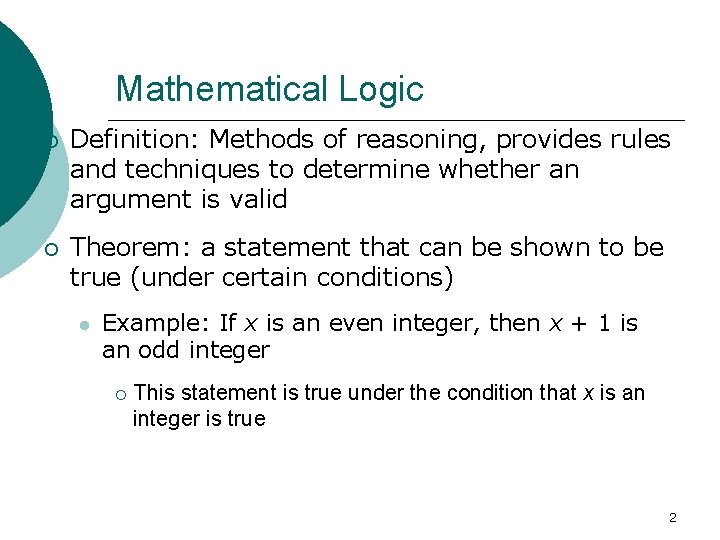 Mathematical Logic Definition: Methods of reasoning, provides rules and techniques to determine whether an