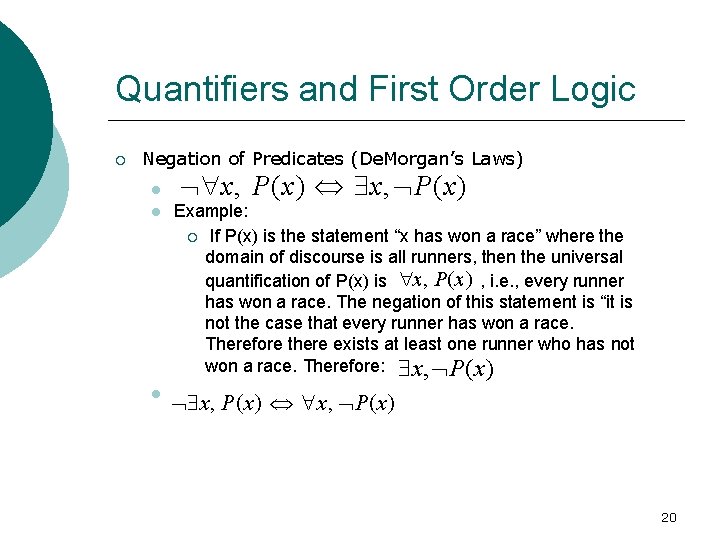 Quantifiers and First Order Logic Negation of Predicates (De. Morgan’s Laws) x, P(x) x,