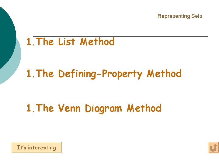 Representing Sets 1. The List Method 1. The Defining-Property Method 1. The Venn Diagram